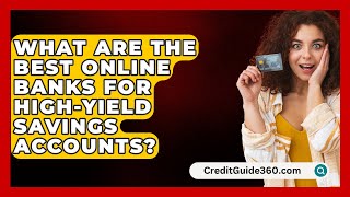 What Are the Best Online Banks for HighYield Savings Accounts  CreditGuide360com [upl. by Kirat34]