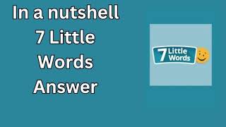 In a nutshell 7 Little Words Answer [upl. by Mattie]