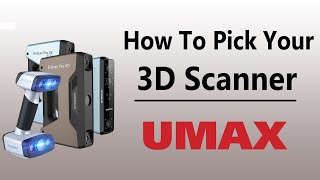 How To Pick Your 3D Scanner   UMAXcom [upl. by Llennyl]