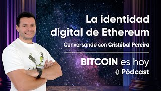 Bitcoin es Hoy  La identidad digital de Ethereum  Conversando con Cristóbal Pereira 🧠 [upl. by Negaet]