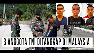 GAWAT POLISI MALAYSIA TANGKAP 3 ANGGOTA TNI DI PERBATASAN ADA APAKAH [upl. by Elnore]