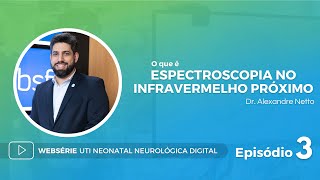 Episódio 3  O que é Espectroscopia no Infravermelho Próximo NIRS  Dr Alexandre Netto [upl. by Nyltiak]