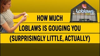 How much Loblaws is gouging you surprisingly little actually [upl. by Groves154]