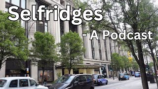 28  Selfridges The History  London Visited Podcast [upl. by Lladnew]