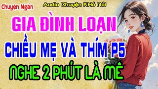 Truyện Ngắn Cực Nóng  GIA ĐÌNH LOẠN LUÂN  CHIỀU MẸ VÀ THÍM  P5 AUDIO Chuyện Khó Nói [upl. by Odrareve765]