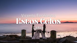 Vicente Fernández  Estos Celos  letra [upl. by Otrebilif856]