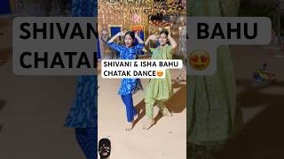 Shivani Kumari Dance With Isha on Song Bahu Chatak  Shivani Kumari Official  Shivani Kumari Vlogs [upl. by Biggs]