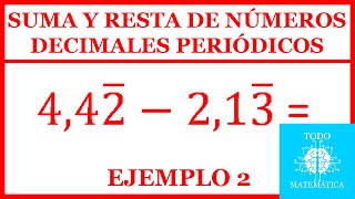 SUMA Y RESTA DE NÚMEROS DECIMALES PERIÓDICOS EXPLICACIÓN EJEMPLO 2 [upl. by Ratna]