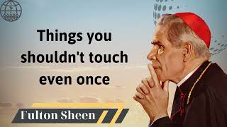 Things you shouldnt touch even once  Fulton J Sheen 2024 [upl. by Barn]