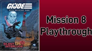 GIJoe DeckBuilding Game Solo Run Mission 8 Silent Interlude Dave [upl. by Suqram]