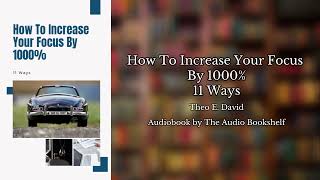 Free Audiobooks  How To Increase Your Focus By 1000  11 Ways  Theo E David [upl. by Joshia248]