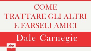 Come trattare gli altri e farseli amici Dale Carnegie Audiolibro [upl. by Aenaj110]