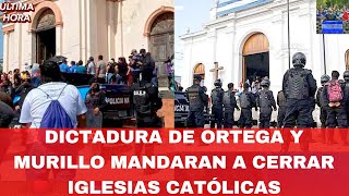 Dictadura de Ortega y Murillo Mandaran a Cerrar Iglesias Católicas [upl. by Ireland546]