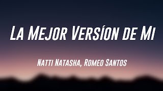 La Mejor Versíon de Mi  Natti Natasha Romeo Santos Lyrics 💦 [upl. by Nonnerb]