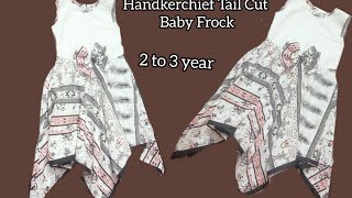 how to make handkerchief Tail Cut baby frock very easy cutting and Stitching 2 to 3 year [upl. by Irok]