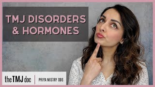 TMJ Disorders amp Hormones  Priya Mistry DDS the TMJ doc hormones tmjd ligamentlaxity [upl. by Leticia]