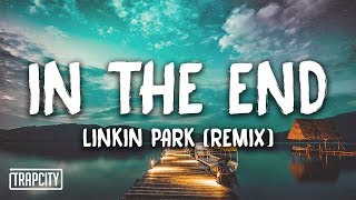 Linkin Park  In The End Mellen Gi amp Tommee Profitt Remix Lyrics [upl. by Lefton]