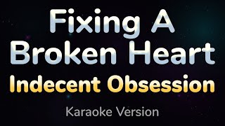 FIXING A BROKEN HEART  Indecent Obsession HQ KARAOKE VERSION with lyrics [upl. by Arikal]