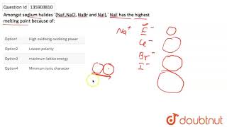 Amongst sodium halides NaFNaCl NaBr and NaI NaF has the highest melting point because of [upl. by Aihtniroc]