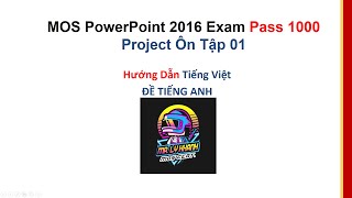 MOS PowerPoint 2016 1000 Điểm  Ôn Tập 01  Hướng Dẫn Tiếng Việt  MR LY KHANH  MOS Certification [upl. by Iggep]