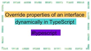 Override properties of an interface dynamically in TypeScript [upl. by Cohe986]