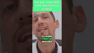 Laser NÃO trata incontinência urinária [upl. by Hercule164]