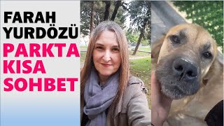 306  FARAH YURDÖZÜ İLE PARKTA KISA SOHBET [upl. by Enialb]