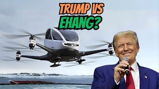 Will Trumps Presidency DESTROY EHangs Future [upl. by Tezil]