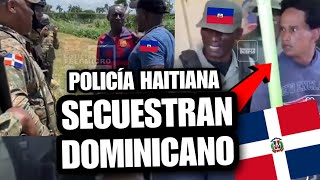 Noticias de último minutoquot policías de Haití secuestran dominicano en la frontera de Dajabon hoy [upl. by Uzial]