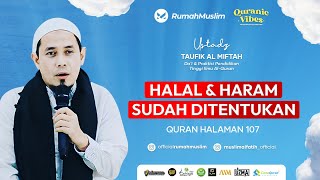 HALAL amp HARAM SUDAH DITENTUKAN  USTADZ TAUFIK AL MIFTAH  QURANIC VIBES HALAMAN 107 [upl. by Enixam]