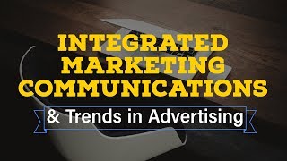 Integrated Marketing Communication amp Ad Trends [upl. by Merton]