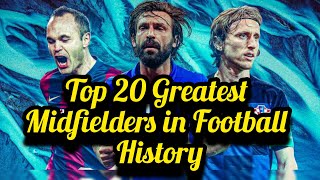 Top 20 Greatest Midfielders in Football History [upl. by Neelrad]