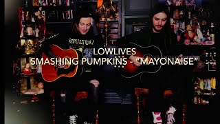 LOWLIVES  “Mayonaise” Smashing Pumpkins Acoustic Cover [upl. by Cardew]