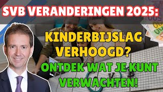 SVB Veranderingen 2025 Kinderbijslag Verhoogd Ontdek Wat Je Kunt Verwachten [upl. by Gavrah]