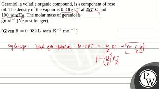 Geraniol a volatile organic compound is a component of rose oil The density of the vapour is [upl. by Oina603]