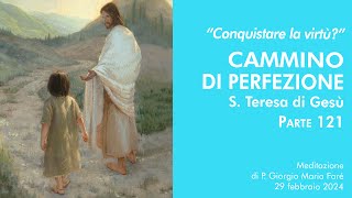 Conquistare la virtù Cammino di perfezione S Teresa di Gesù pt121  P Giorgio Maria Faré [upl. by Zurheide957]