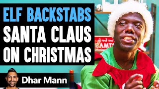 Elf BACKSTABS SANTA CLAUS On CHRISTMAS What Happens Next Is Shocking  Dhar Mann [upl. by Ihp]