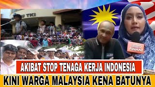 AKIBAT STOP TENAGA KERJA INDONESIA ‼️ KINI WARGA MALAYSIA KENA BATUNYA⁉️ [upl. by Anyak]