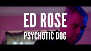 Ed Rose Psychotic Dog [upl. by Kcirddehs869]