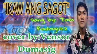 quotIKAW ANG SAGOTquotSONG BYTOM RODRIGUEZCOVER BYVENSOR DUMASIG [upl. by Zelma]