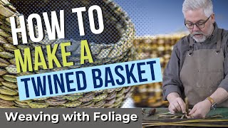 How to Make a Twined Basket  Weaving with Foliage [upl. by Eelan]