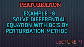 Solve differential equation with BCs by Perturbation Method  Lec 09  MMP [upl. by Krischer]