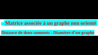 Matrice associée à un graphe non orienté  Distance de deux sommets Diamètre d’un graphe bac éco [upl. by Atig]