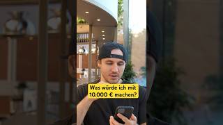 Was würde ich mit 10000 € machen finanziellefreiheit [upl. by Yrovi197]