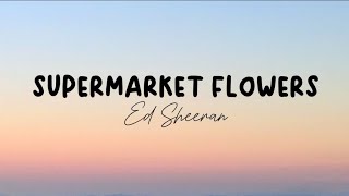 Supermarket FlowersEd Sheeranlyrics [upl. by Anahir]