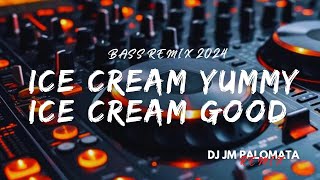 ICE CREAM YUMMY ICE CREAM GOOD  DJ JM PALOMATA REMIX  BASS REMIX [upl. by Eyla]