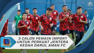 3 Calon Pemain Import Untuk Perkuat Jentera Kedah Darul Aman FC [upl. by Oralia844]