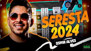 SERESTA SETEMBRO 2024  AS MAIS TOCADAS DO TIK TOK 2024  MÚSICAS PRA PAREDÃO  OSNIR ALVES [upl. by Suvart]