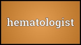 Hematologist Meaning [upl. by Aenehs]