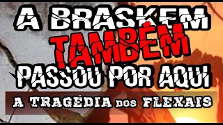 A BRASKEM TAMBÉM PASSOU POR AQUI A TRAGÉDIA DOS FLEXAIS l Documentário de Carlos Pronzato [upl. by Kumar]